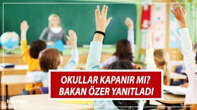 okullar kapanacak mi yuz yuze egitim devam edecek mi milli egitim bakani mahmut ozer den flas aciklama son dakika haberleri