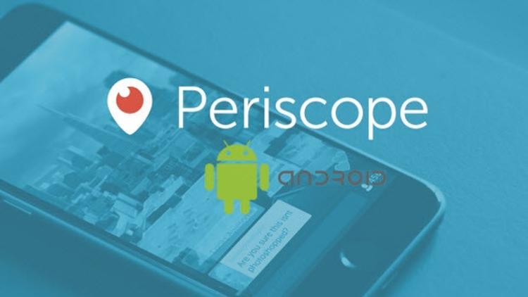 Periscope iPhone'dan sonra şimdi de Android'de!