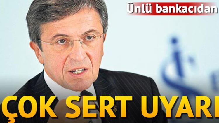 Ünlü bankacıdan çok sert uyarı