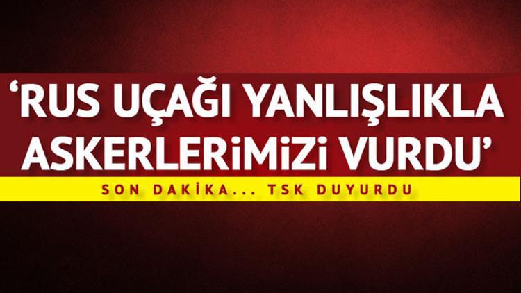Son dakika: Rus uçağı El Bab'da yanlışlıkla askerlerimizi vurdu... Şehitler var