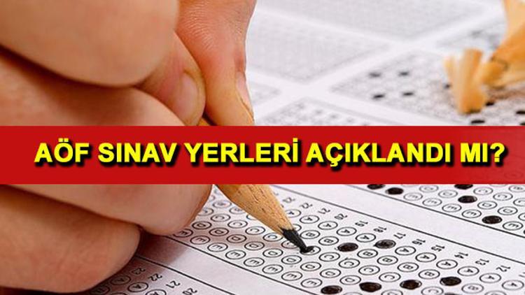 AÖF sınav giriş belgesi nasıl alınır? AÖF sınav yerleri ne zaman açıklanacak?