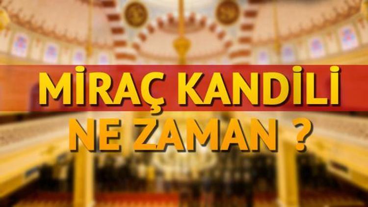 2017 Miraç Kandili ne zaman? Miraç Kandili ibadetleri