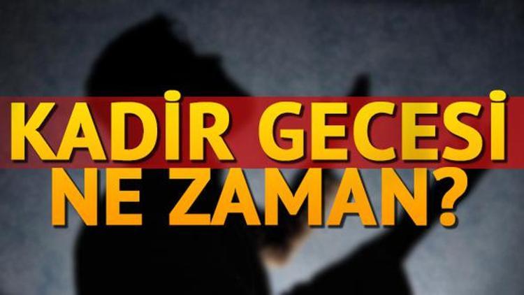 Kadir Gecesi ne zaman? Bugün Kadir Gecesi mi?