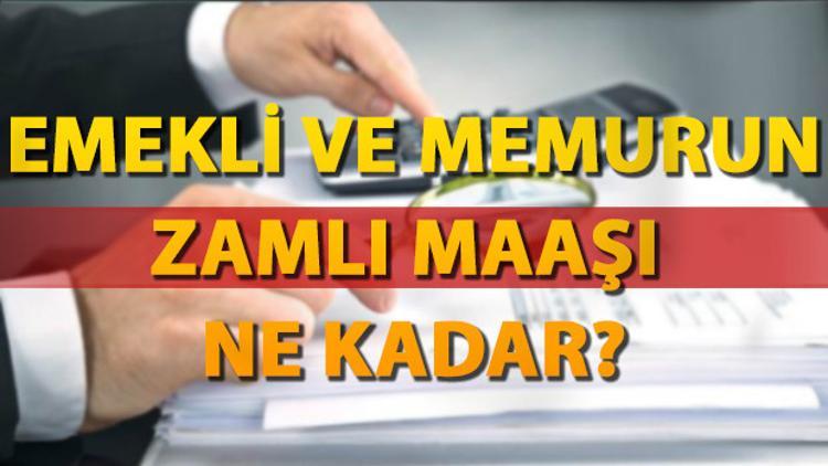 emekliye ve memura zam orani nasil sekillendi zamli maaslar ne kadar oldu