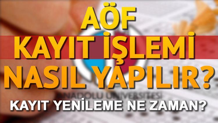 AÖF kayıt yenileme ne zaman yapılacak? AÖF yeni kayıt nasıl yapılacak?