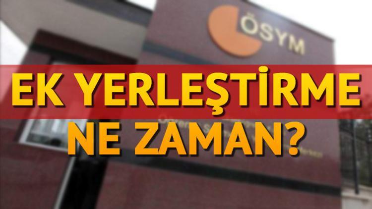 ÖSYM ek yerleştirme başvurusunu o tarihte mi duyuracak?