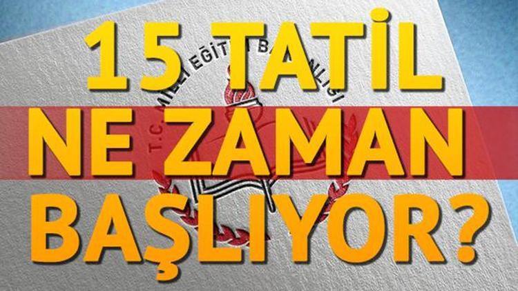 15 tatil ne zaman? Okullar ne zaman kapanacak?