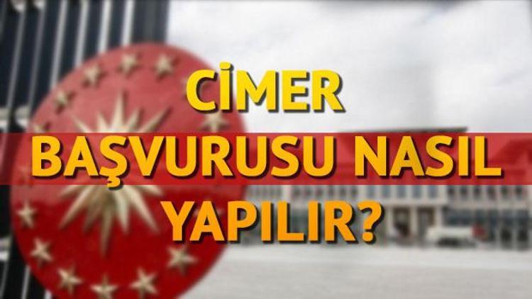 cimer basvurusu nasil yapilir cimer sikayet basvurusu nasil olur