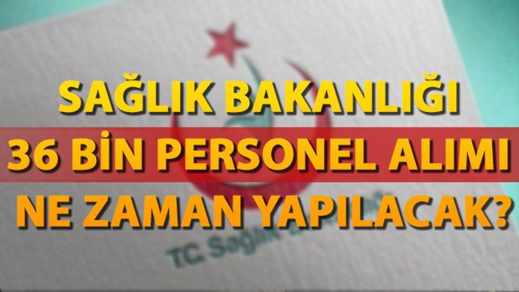 Sağlık Bakanlığı 36 bin personel alımı ne zaman yapılacak?