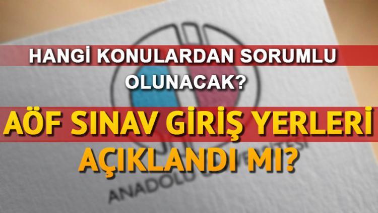 AÖF sınav yerleri belli oldu mu? AÖF sınav giriş belgesi alma
