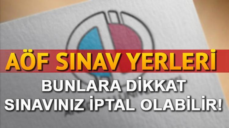 AÖF sınav yerleri açıklandı mı? Sınava girerken bunlara dikkat!
