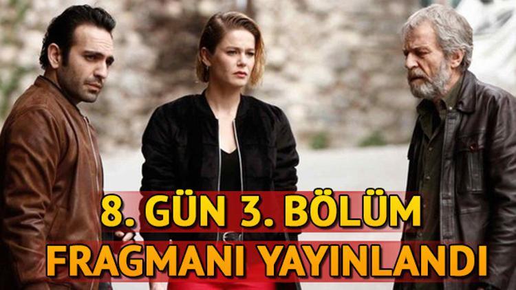 8. Gün dizisinin 3. yeni bölüm fragmanı yayınlandı!