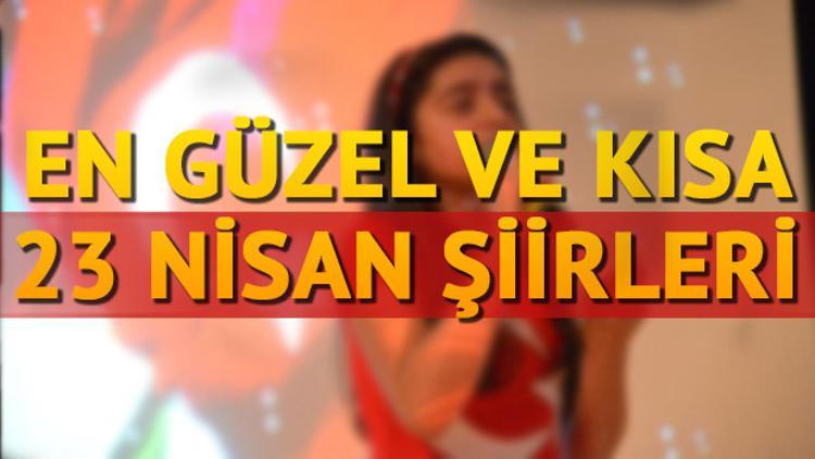 23 Nisan şiirleriyle birlikte bu özel günü şiirlerle hatırlayın! İşte 23 Nisan şiirlerinde en güzel ve kısa seçenekler