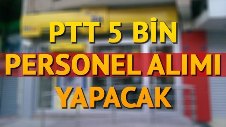 PTT 5 bin personel alımı başvurusu ne zaman yapılacak?