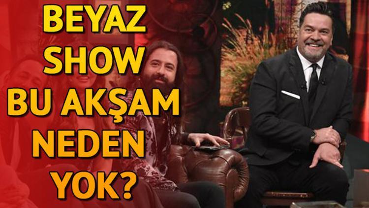 Beyaz Show bu hafta neden yok? Yeni bölüm ne zaman yayınlanacak?