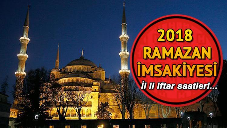 İl il iftar saatleri ve 2018 Ramazan imsakiyesi... İftar saat kaçta açılacak?