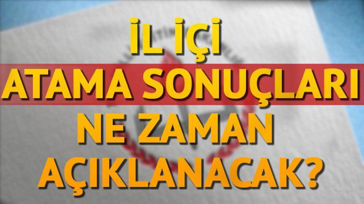 İl içi atama sonuçları ne zaman açıklanacak?