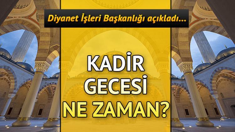 Kadir Gecesi ne zaman hangi gün idrak edilecek? Kadir Gecesinin önemi ne?