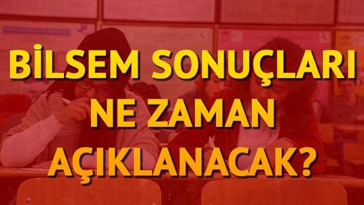 BİLSEM sonuçları ne zaman açıklanacak?