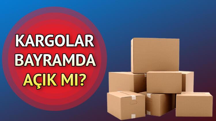 Kargolar bugün (arefe günü) ve bayramda açık mı? Kargolar ...