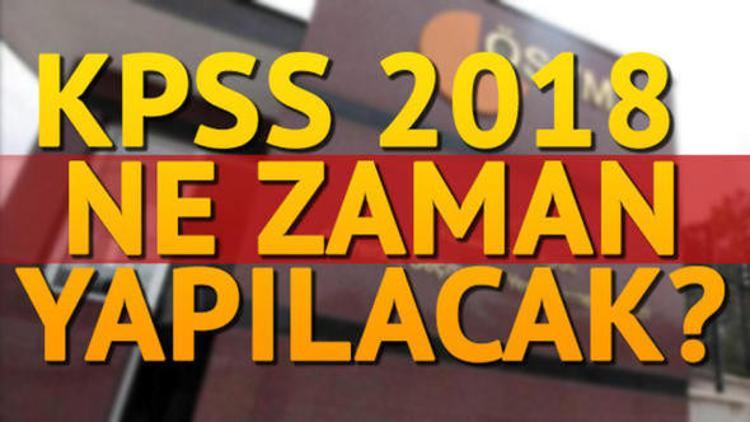 2018 KPSS ne zaman yapılacak? KPSS giriş yerleri ne zaman açıklanacak?