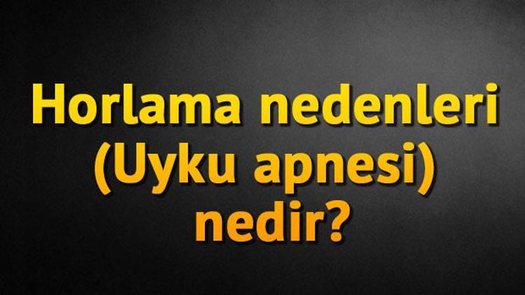 Horlama nedenleri (Uyku apnesi) nedir?