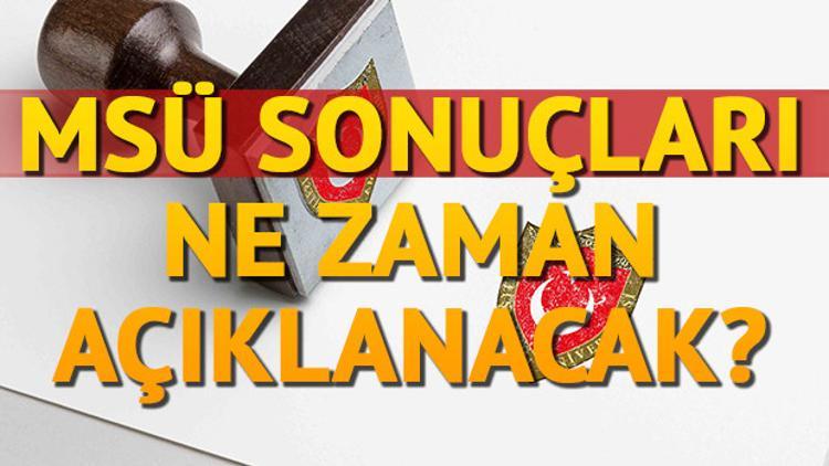 MSÜ sonuçları ne zaman açıklanacak?