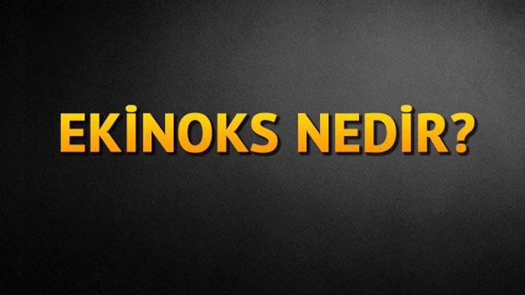 Ekinoks Nedir?