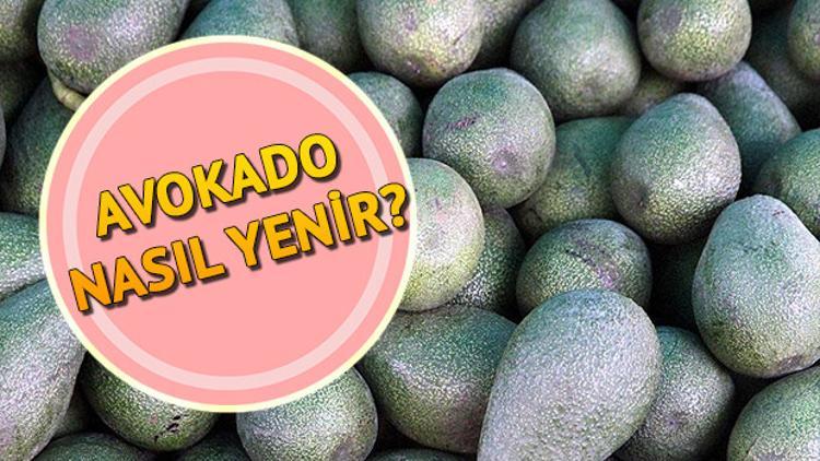 Avokado nasıl yenir? Avokadonun faydaları neler