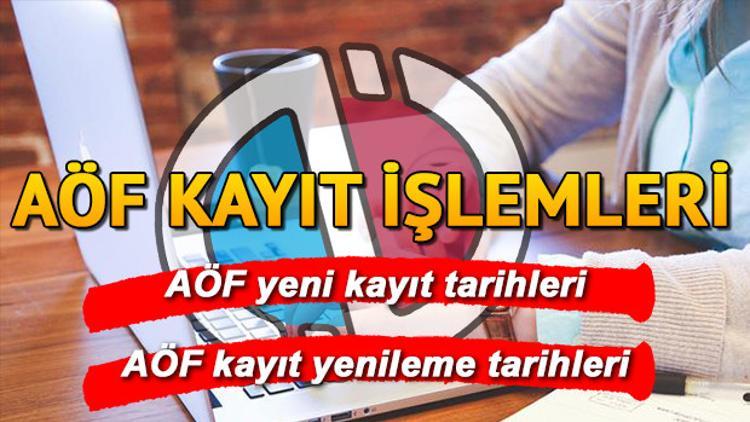 AÖF kayıt işlemleri başladı | AÖF kayıt yenileme ne zaman?