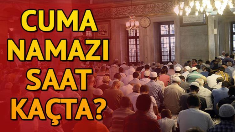 Cuma namazı bugün hangi ilde saat kaçta kılınacak?