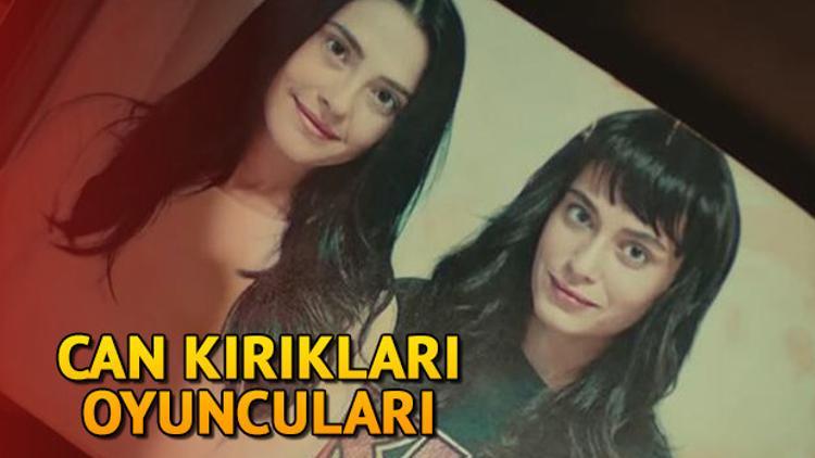 Can Kırıkları dizisinin oyuncuları kimdir? İşte Can Kırıkları dizisinin oyuncu kadrosu ve hikayesi