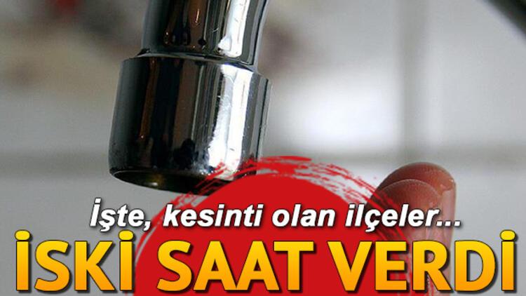 Sular ne zaman gelecek İstanbul İSKİ su kesintisi