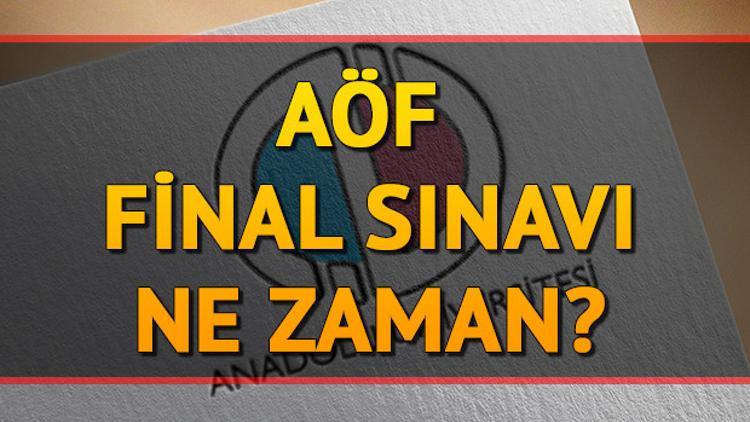 AÖF final sınavları ne zaman?