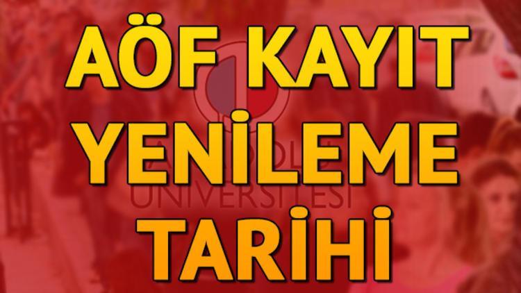 AÖF kayıt yenileme işlemi ne zaman yapılacak?