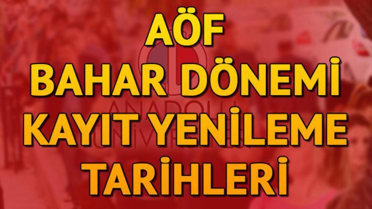 AÖF bahar dönemi kayıt yenileme işlemi ne zaman yapılacak?