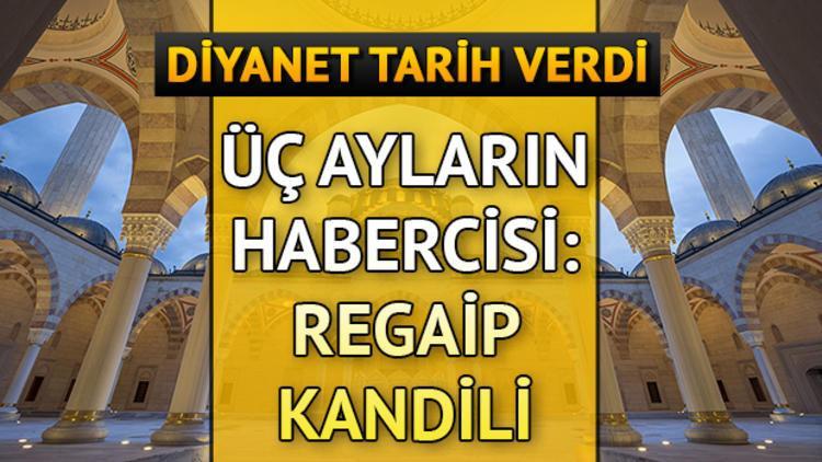 Üç ayların habercisi Regaip Kandili ne zaman? Regaip Kandili ibadetleri neler?