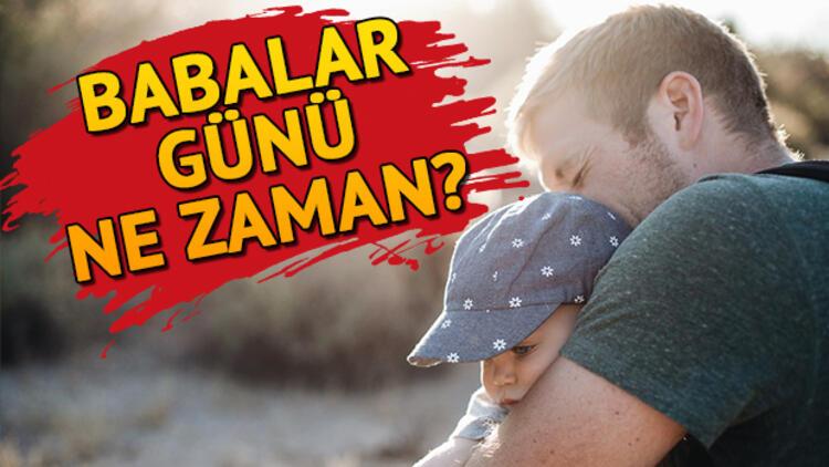 Babalar günü ne zaman? Babalar Günü'ne kaç gün kaldı?