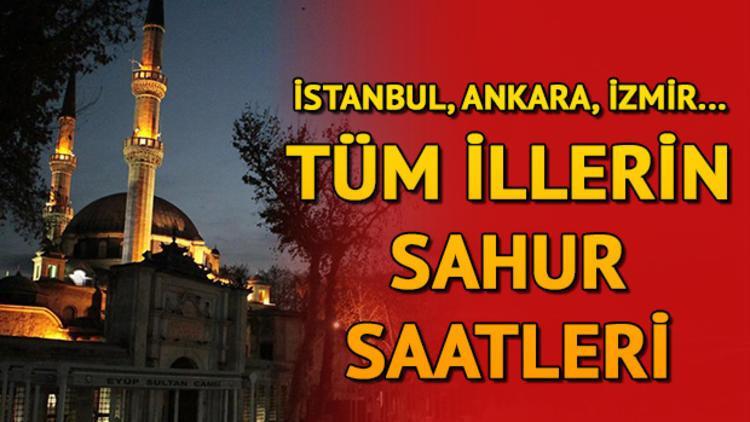 Bu gece sahur saat kaçta? Ankara, İstanbul, İzmir ve diğer illerin sahur vakitleri