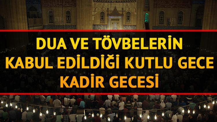Kadir Gecesi ne zaman? Kadir Gecesi'nde hangi ibadetler yapılır?