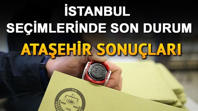 23 Haziran'da İstanbul seçim sonuçları ve Ataşehir oy oranları nasıl şekillendi?
