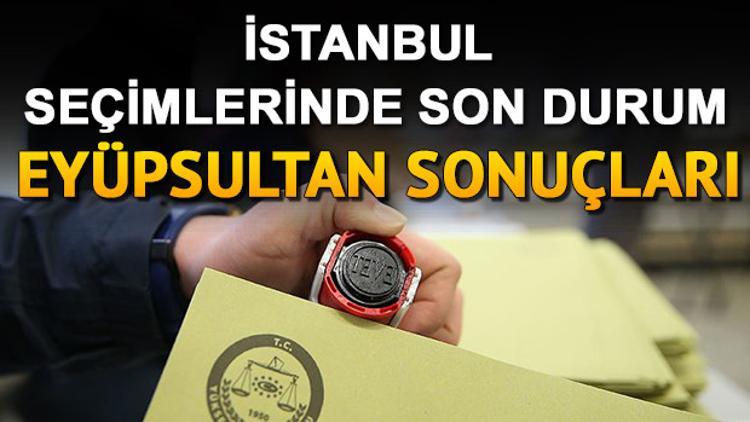 İstanbul seçimlerinde Eyüpsultan sonuçları! İBB seçimlerinde Eyüpsultan'da kim kazandı?