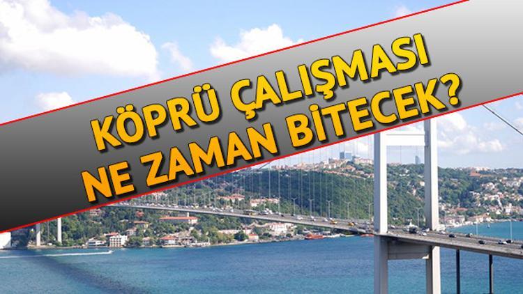 FSM Köprüsü'ndeki çalışmalar ne zaman bitecek?