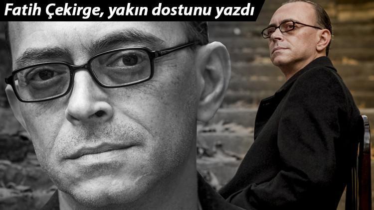 Fatih Çekirge yakın dostu küçük İskender'i yazdı: Azrail bugün içimizden bir dize daha aldı