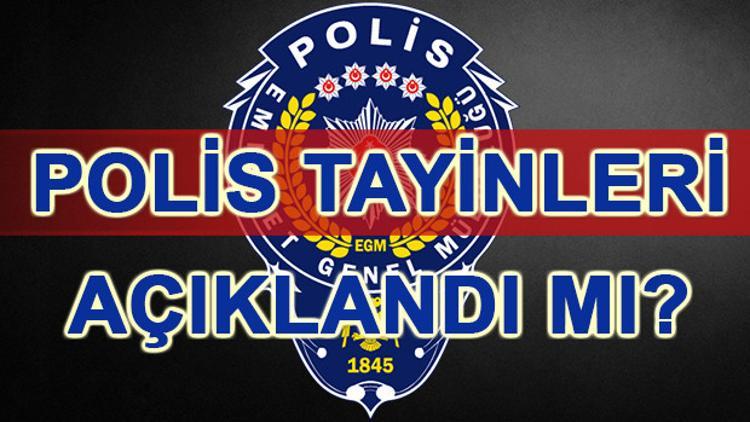 Polis tayinleri ne zaman açıklanacak? Polis atamaları ne durumda?