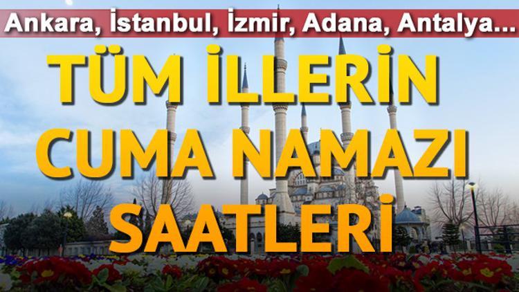 Bugün Cuma namazı saat kaçta kılınacak? Tüm illerin Cuma saati