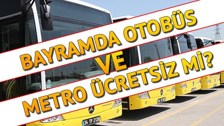 Bayramda metro, otobüsler, marmaray ve metrobüs kaç gün ücretsiz olacak?