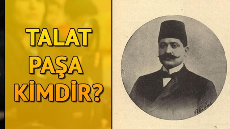 Talat Paşa kimdir? Talat Paşa suikasti nasıl işlendi?