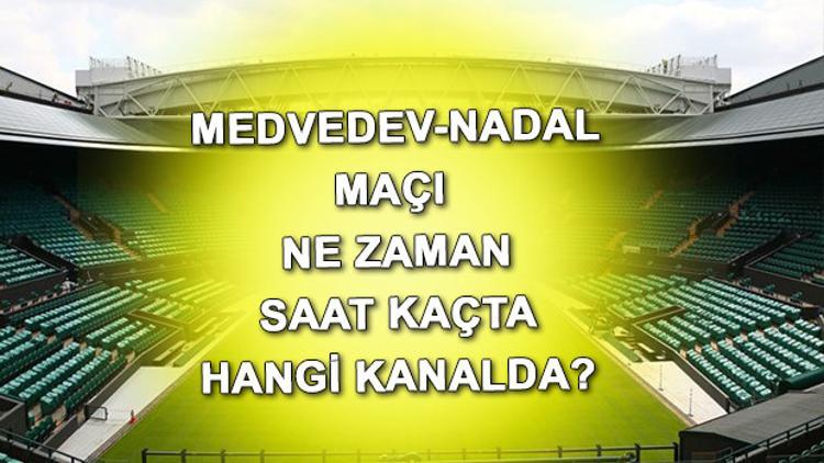Medvedev Rafael Nadal tenis maçı ne zaman saat kaçta hangi kanalda?