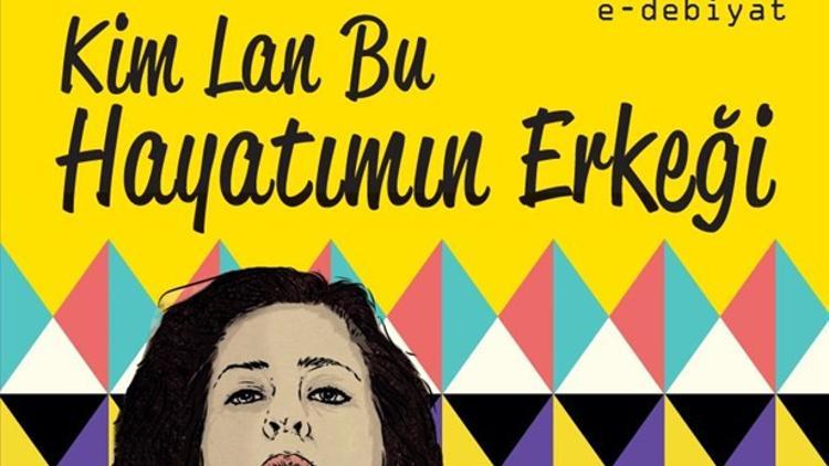 Kim lan bu hayatımın erkeği!